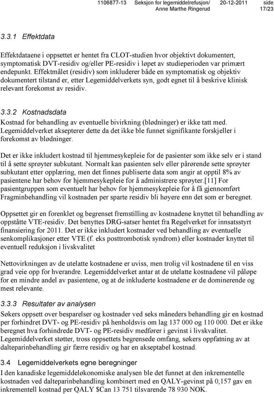 3.2 Kostnadsdata Kostnad for behandling av eventuelle bivirkning (blødninger) er ikke tatt med.