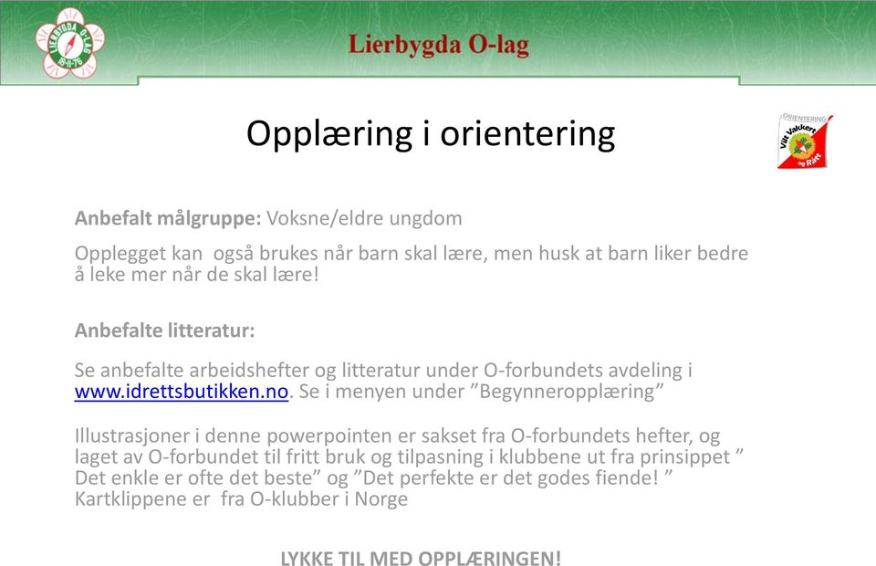 Se i menyen under Begynneropplæring Illustrasjoner i denne powerpointen er sakset fra O-forbundets hefter, og laget av O-forbundet til fritt