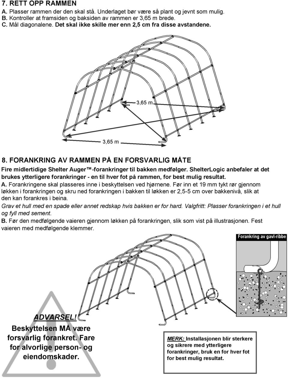 ShelterLogic anbefaler at det brukes ytterligere forankringer - en til hver fot på rammen, for best mulig resultat. A. Forankringene skal plasseres inne i beskyttelsen ved hjørnene.