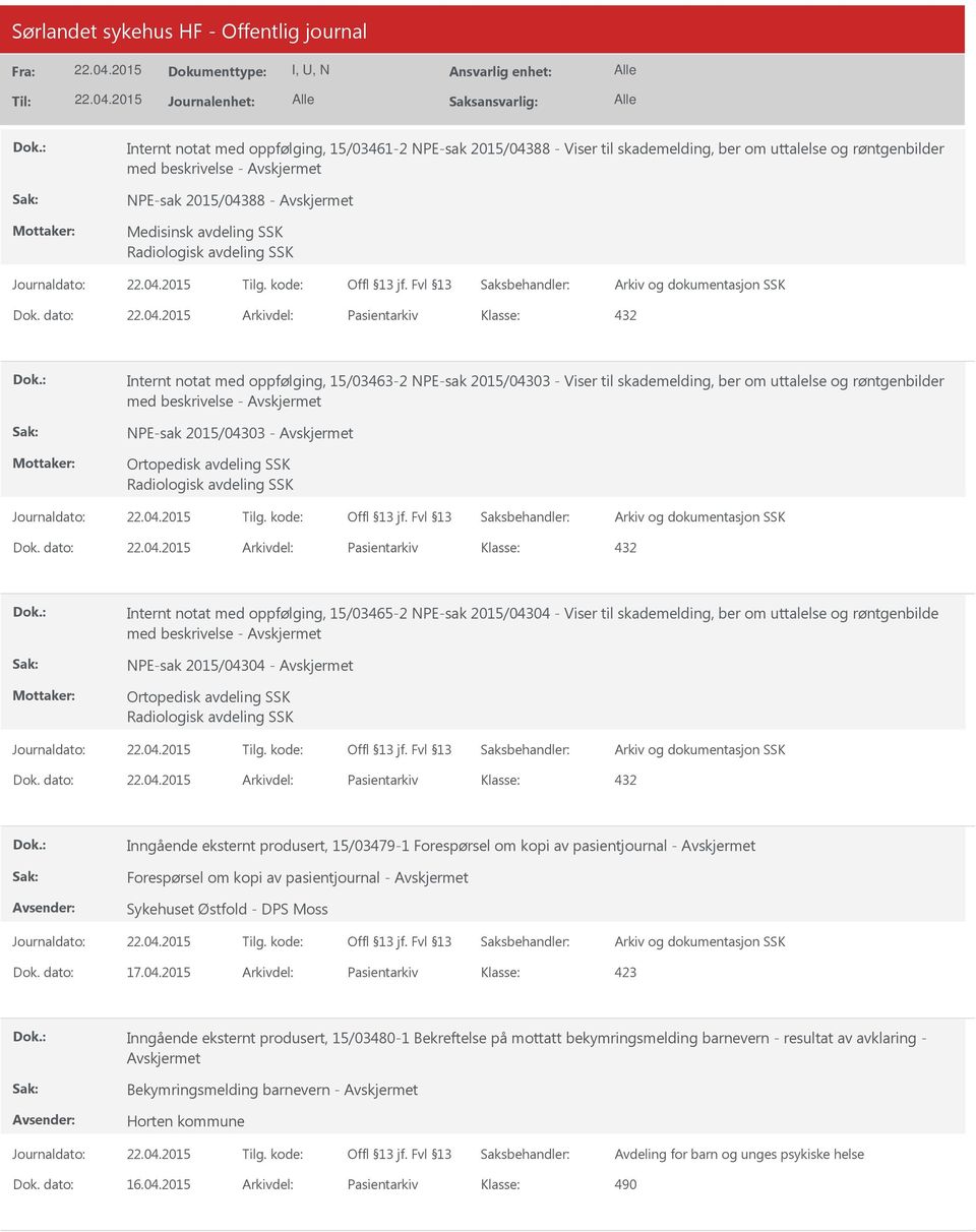 dato: Arkivdel: Pasientarkiv Internt notat med oppfølging, 15/03463-2 NPE-sak 2015/04303 - Viser til skademelding, ber om uttalelse og røntgenbilder med beskrivelse - NPE-sak 2015/04303 - Ortopedisk