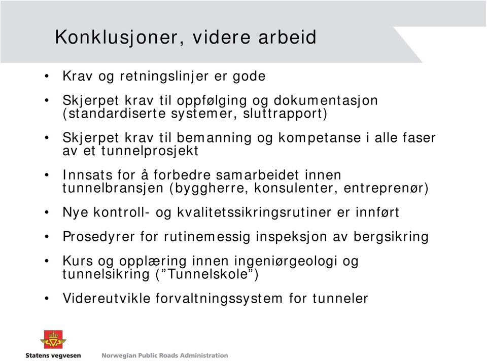 tunnelbransjen (byggherre, konsulenter, entreprenør) Nye kontroll- og kvalitetssikringsrutiner er innført Prosedyrer for rutinemessig