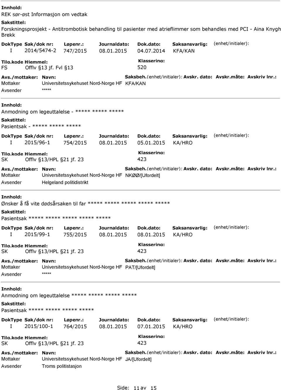 : Mottaker niversitetssykehuset Nord-Norge HF KFA/KAN ***** Anmodning om legeuttalelse - ***** ***** ***** Pasientsak - ***** ***** ***** 2015/96-1 754/2015 05.01.2015 Avs.