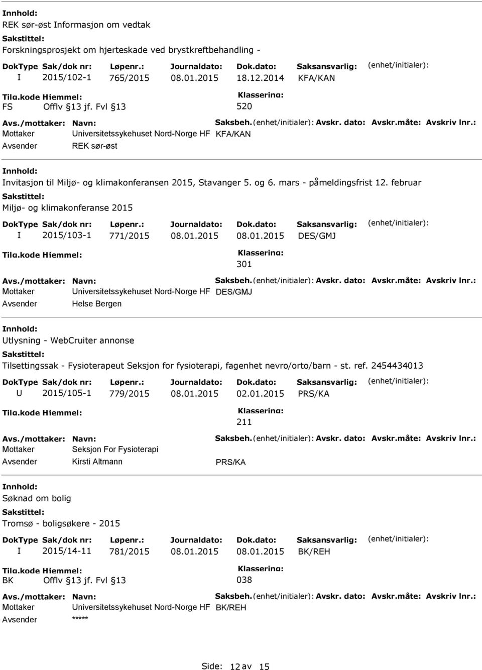 februar Miljø- og klimakonferanse 2015 2015/103-1 771/2015 DES/GMJ 301 Avs./mottaker: Navn: Saksbeh. Avskr. dato: Avskr.måte: Avskriv lnr.