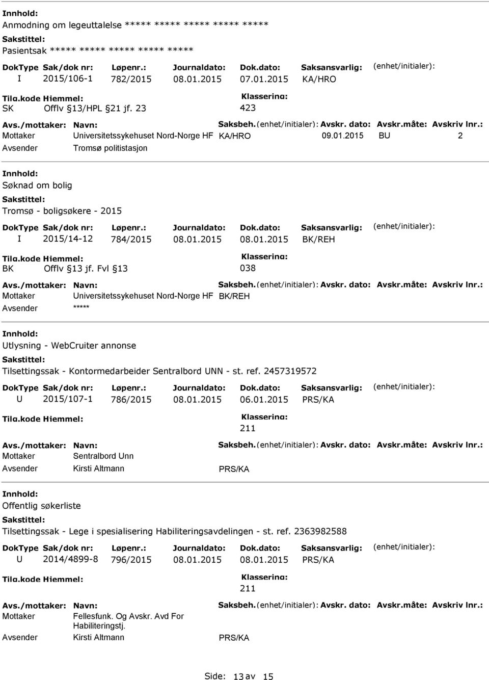 : Mottaker niversitetssykehuset Nord-Norge HF BK/REH ***** tlysning - WebCruiter annonse Tilsettingssak - Kontormedarbeider Sentralbord NN - st. ref. 2457319572 2015/107-1 786/2015 06.01.2015 211 Avs.