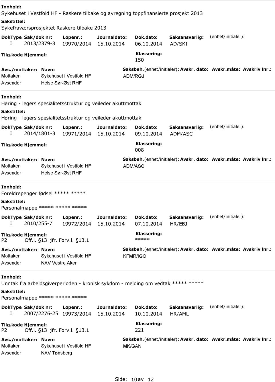 : Mottaker ADM/RGJ Helse Sør-Øst RHF Høring - legers spesialitetsstruktur og veileder akuttmottak Høring - legers spesialitetsstruktur og veileder akuttmottak 2014/1801-3 19971/2014 09.10.