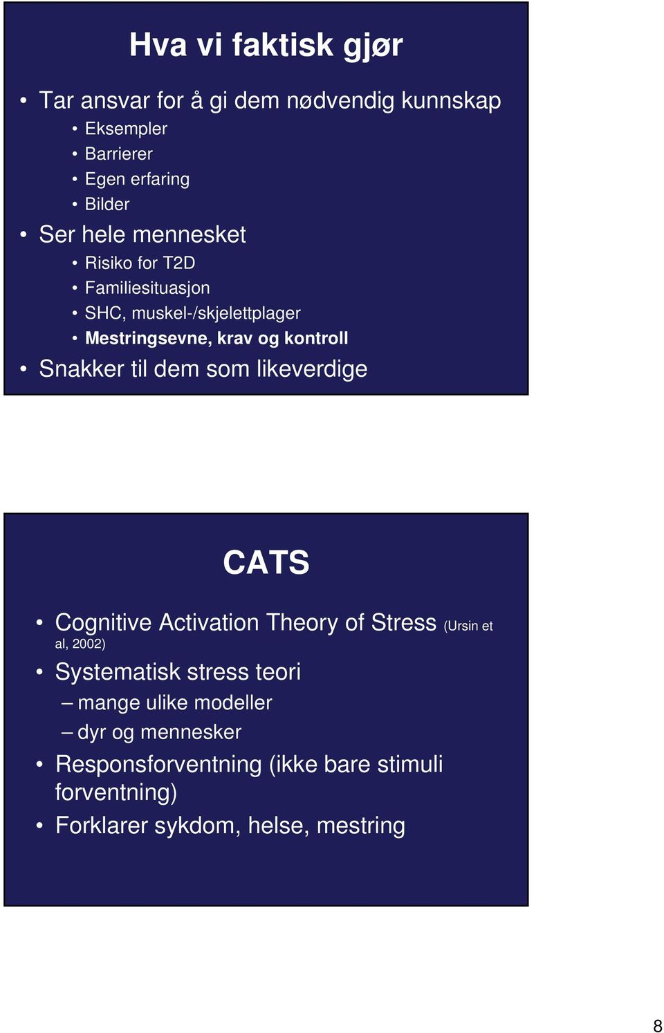 dem som likeverdige CATS Cognitive Activation Theory of Stress (Ursin et al, 2002) Systematisk stress teori mange