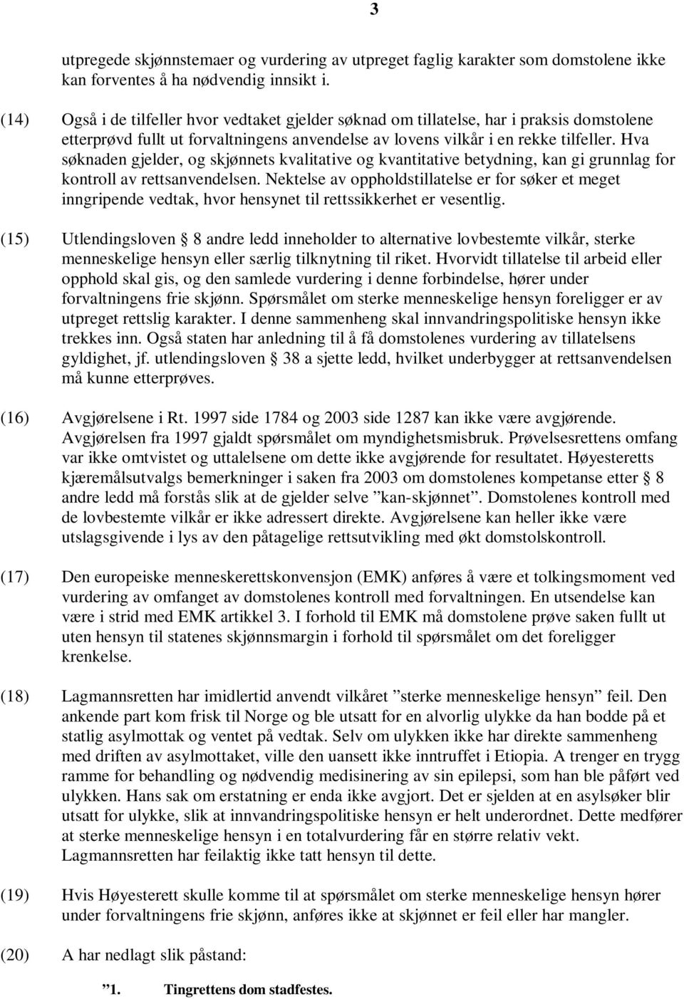 Hva søknaden gjelder, og skjønnets kvalitative og kvantitative betydning, kan gi grunnlag for kontroll av rettsanvendelsen.