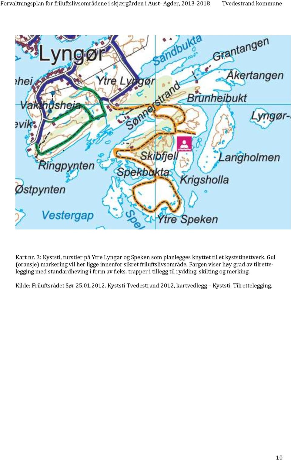 Fargen viser høy grad av tilrettelegging med standardheving i form av f.eks.