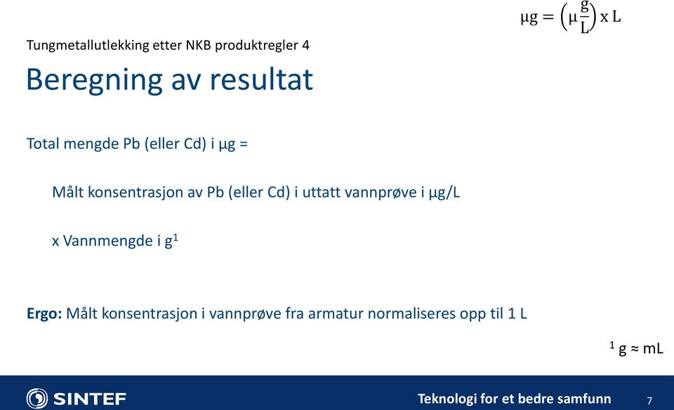 Pb (eller Cd) i uttatt vannprøve i µg/l x Vannmengde i g 1 Ergo: