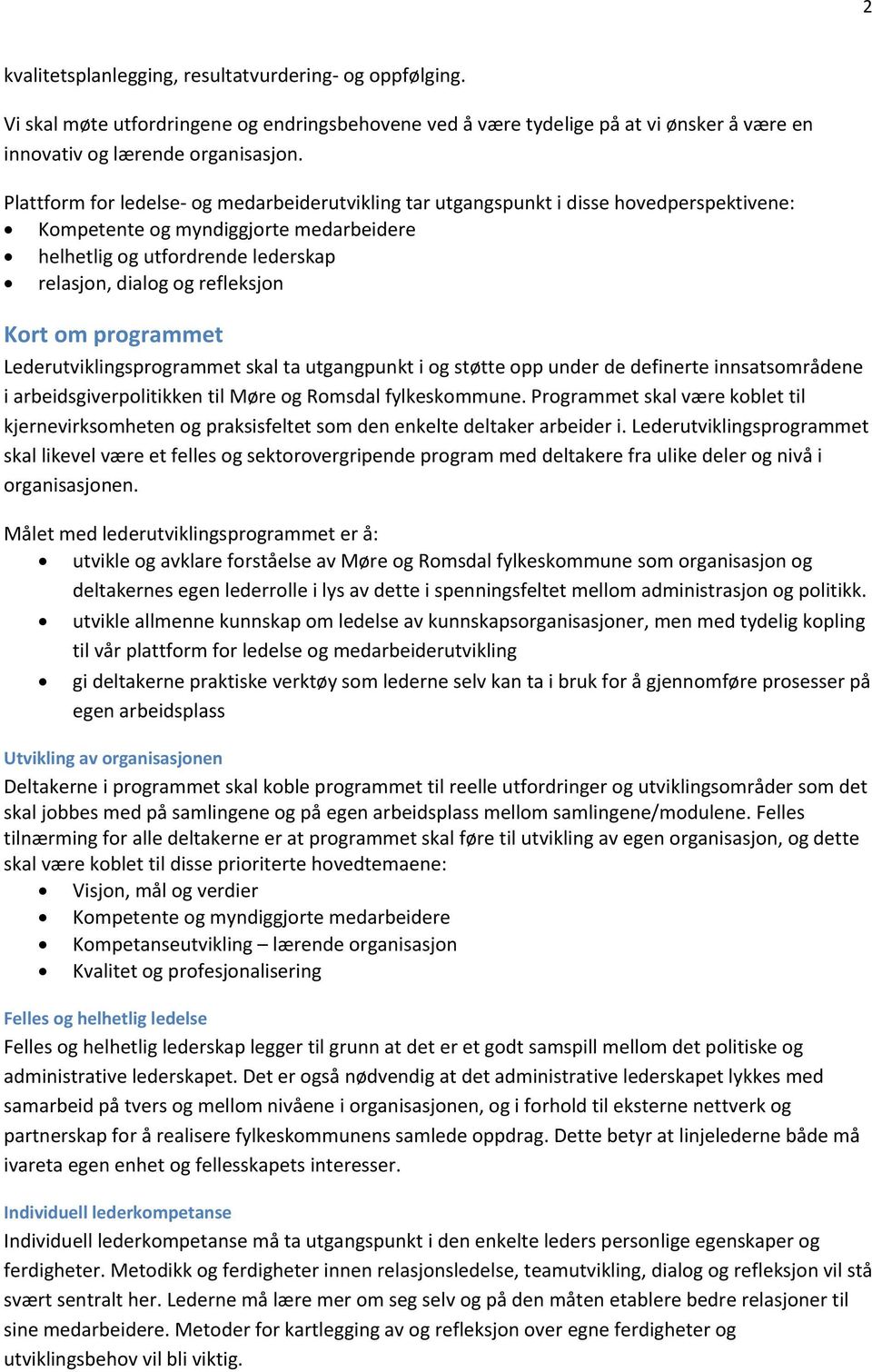 Kort om programmet Lederutviklingsprogrammet skal ta utgangpunkt i og støtte opp under de definerte innsatsområdene i arbeidsgiverpolitikken til Møre og Romsdal fylkeskommune.