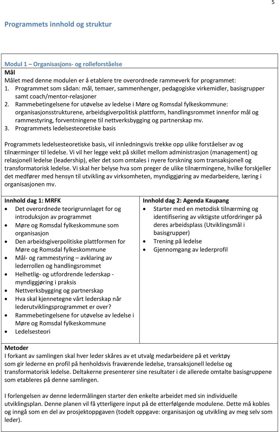 Rammebetingelsene for utøvelse av ledelse i Møre og Romsdal fylkeskommune: organisasjonsstrukturene, arbeidsgiverpolitisk plattform, handlingsrommet innenfor mål og rammestyring, forventningene til