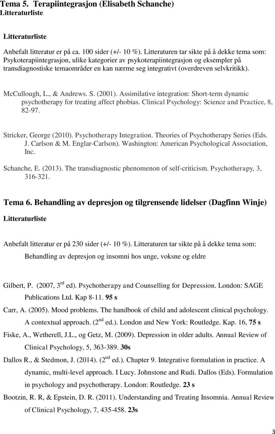 selvkritikk). McCullough, L., & Andrews. S. (2001). Assimilative integration: Short-term dynamic psychotherapy for treating affect phobias. Clinical Psychology: Science and Practice, 8, 82-97.