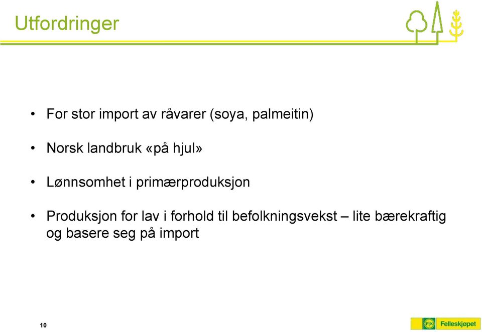 primærproduksjon Produksjon for lav i forhold til