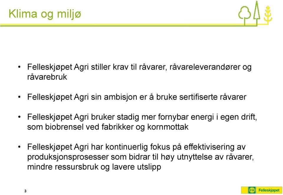 egen drift, som biobrensel ved fabrikker og kornmottak Felleskjøpet Agri har kontinuerlig fokus på