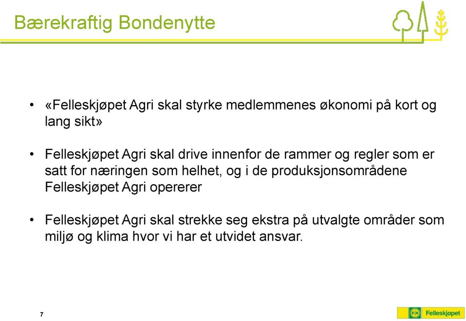 som helhet, og i de produksjonsområdene Felleskjøpet Agri opererer Felleskjøpet Agri skal