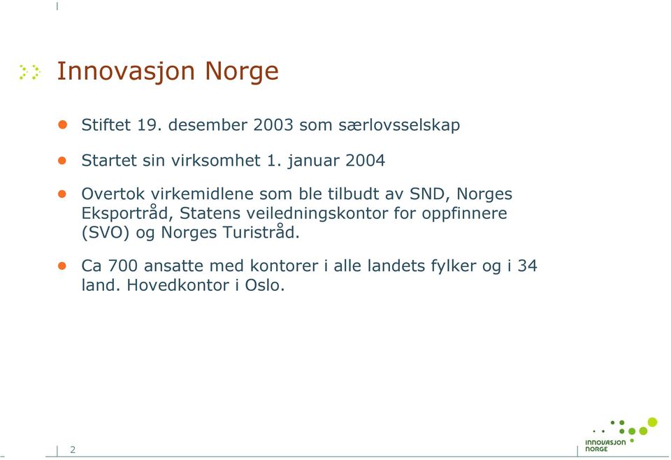 januar 2004 Overtok virkemidlene som ble tilbudt av SND, Norges Eksportråd,