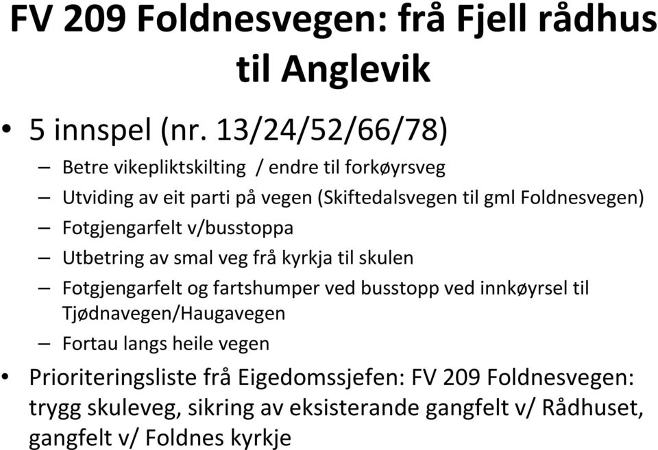 Foldnesvegen) Fotgjengarfelt v/busstoppa Utbetring av smal veg frå kyrkja til skulen Fotgjengarfelt og fartshumper ved busstopp ved