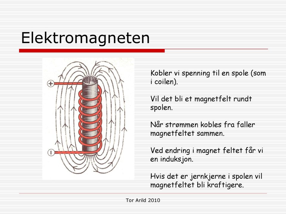 Når strømmen kobles fra faller magnetfeltet sammen.