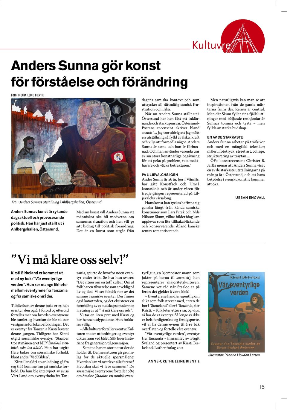 Med sin konst vill Anders Sunna att människor ska bli medvetna om samernas situation och han vill ge sitt bidrag till politisk förändring.
