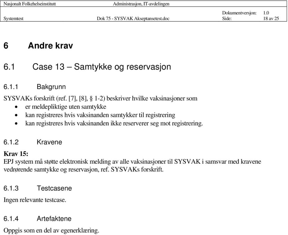 hvis vaksinanden ikke reserverer seg mot registrering. 6.1.