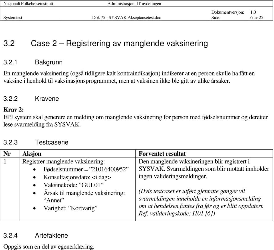 vaksinasjonsprogrammet, men at vaksinen ikke ble gitt av ulike årsaker. 3.2.