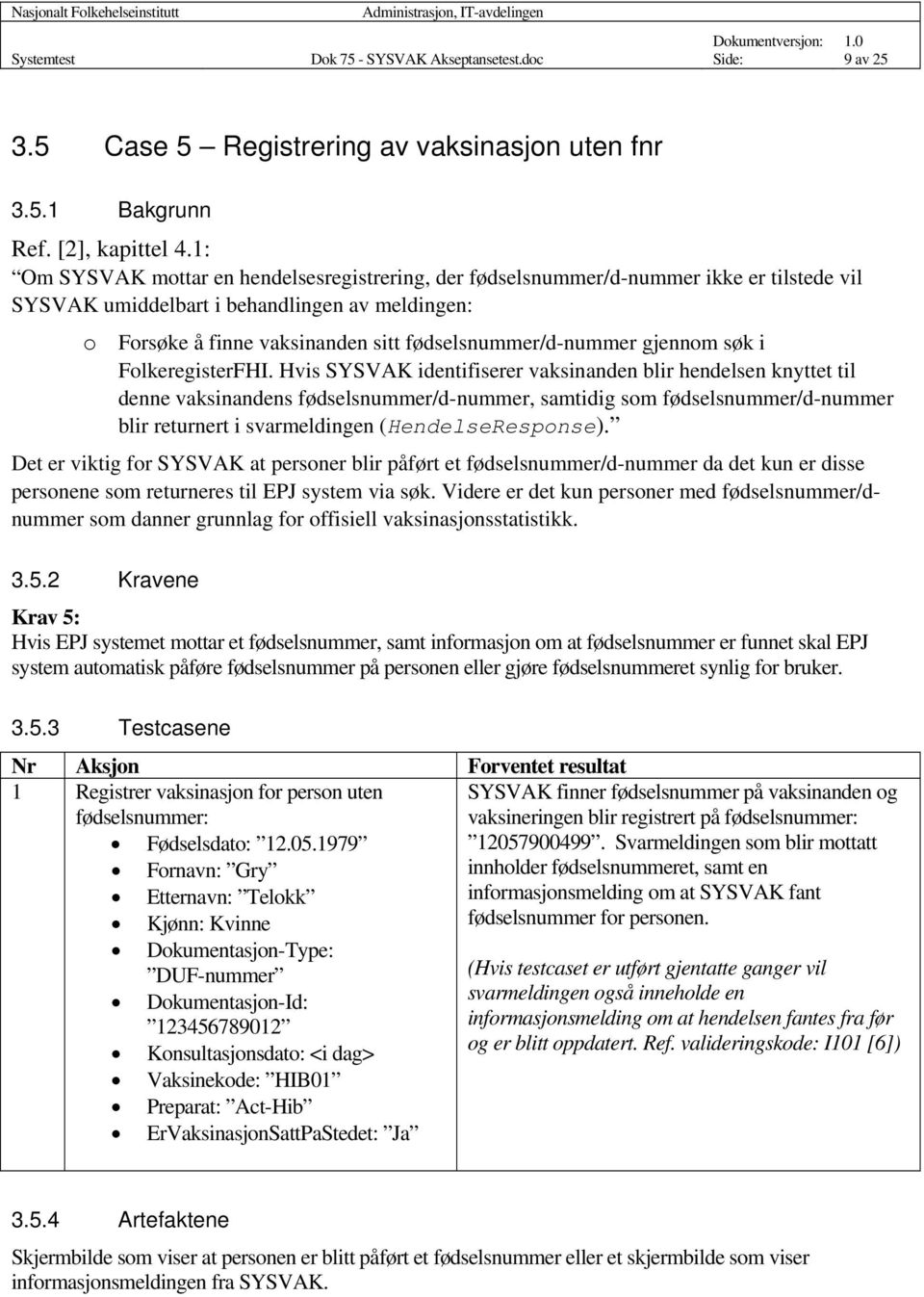 gjennom søk i FolkeregisterFHI.