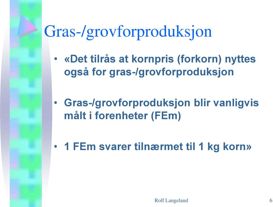 Gras-/grovforproduksjon blir vanligvis målt i