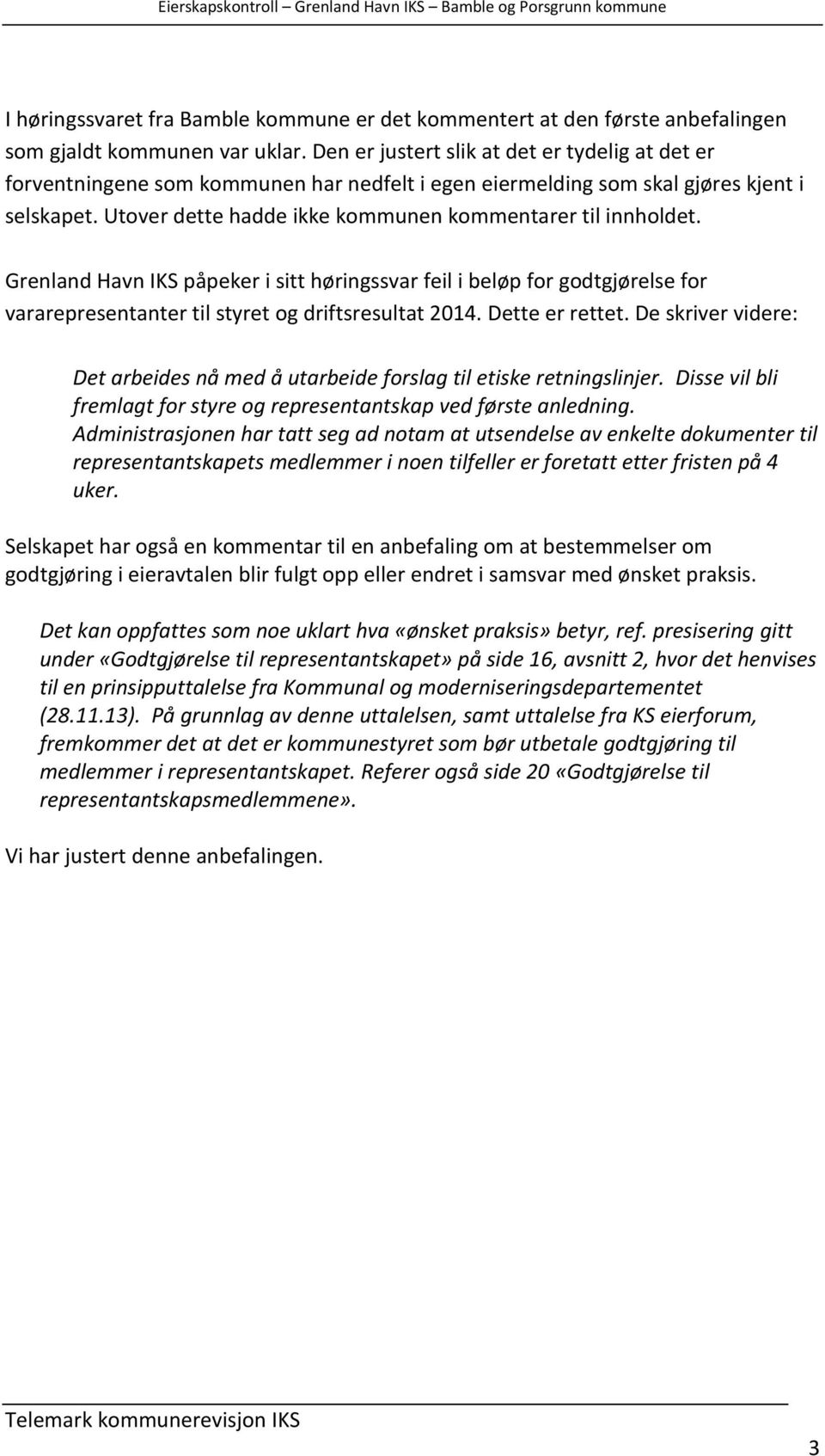 Utover dette hadde ikke kommunen kommentarer til innholdet. Grenland Havn IKS påpeker i sitt høringssvar feil i beløp for godtgjørelse for vararepresentanter til styret og driftsresultat 2014.