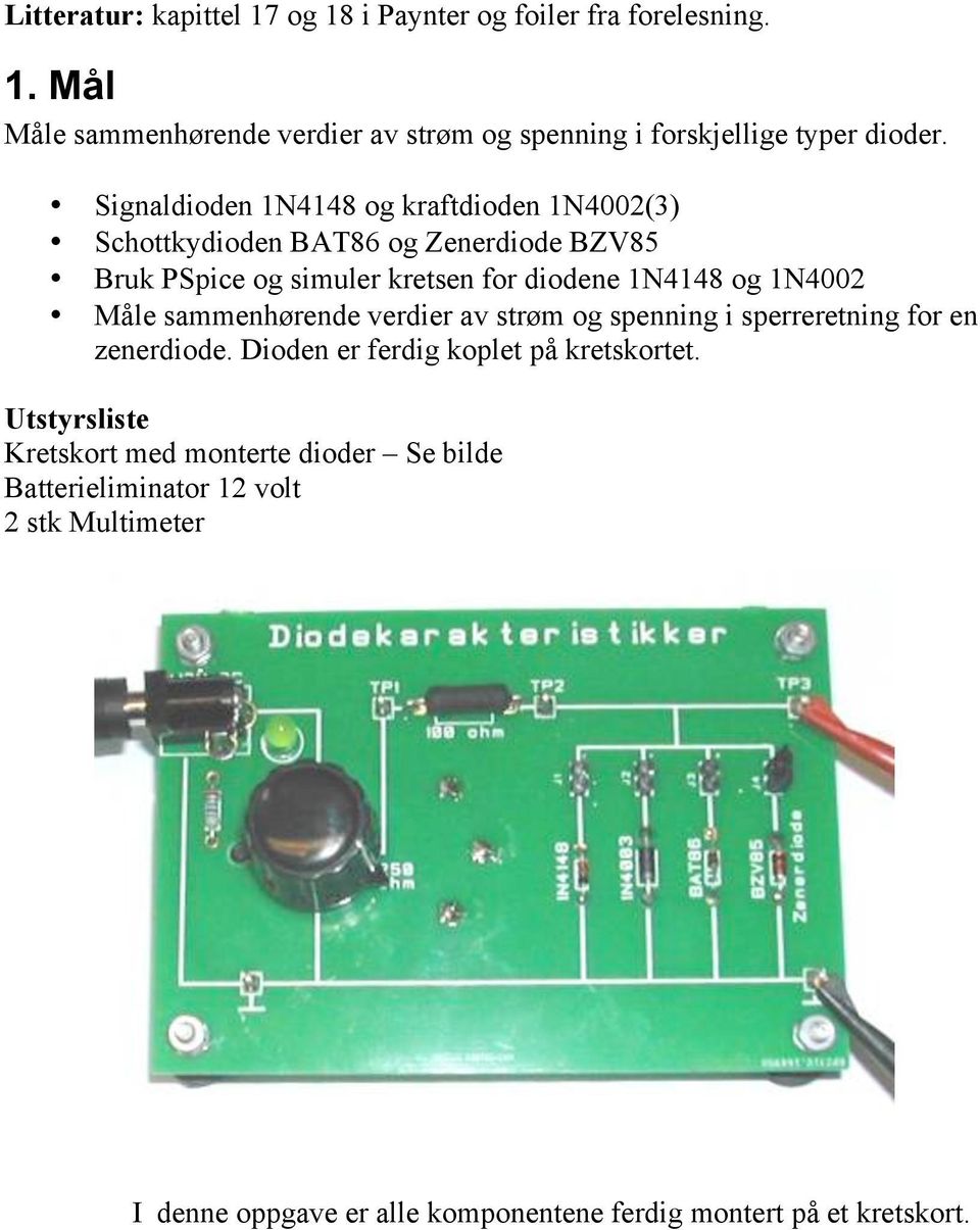 Måle sammenhørende verdier av strøm og spenning i sperreretning for en zenerdiode. Dioden er ferdig koplet på kretskortet.