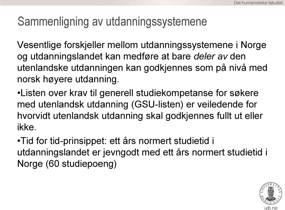 Listen over krav til generell studiekompetanse for søkere med utenlandsk utdanning (GSU-listen) er veiledende for hvorvidt utenlandsk