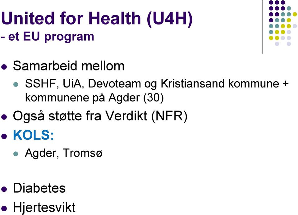 kommune + kommunene på Agder (30) Også støtte fra