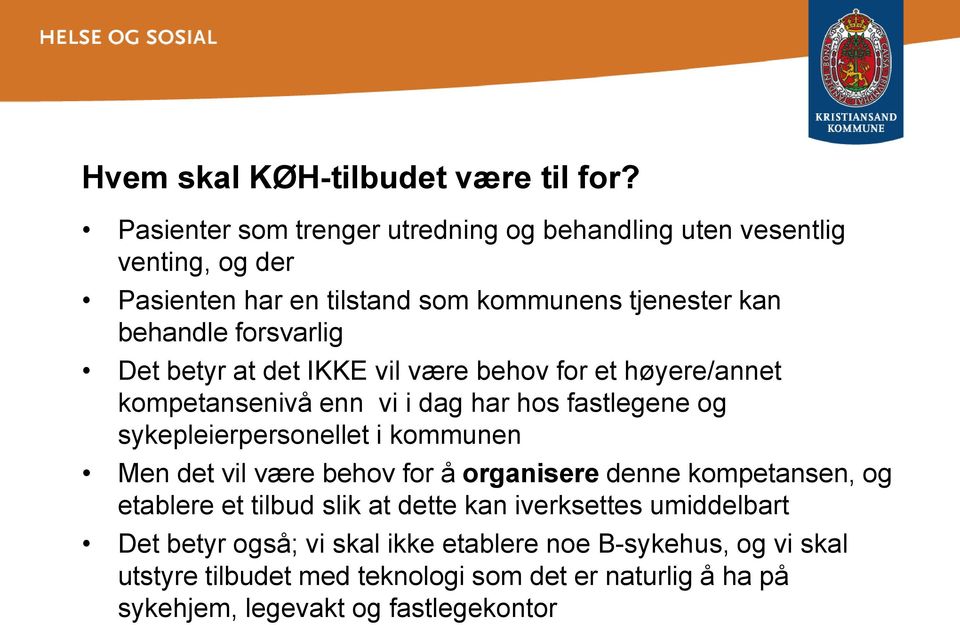 Det betyr at det IKKE vil være behov for et høyere/annet kompetansenivå enn vi i dag har hos fastlegene og sykepleierpersonellet i kommunen Men det vil