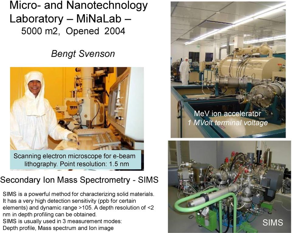 5 nm Secondary Ion Mass Spectrometry - SIMS SIMS is a powerful method for characterizing solid materials.