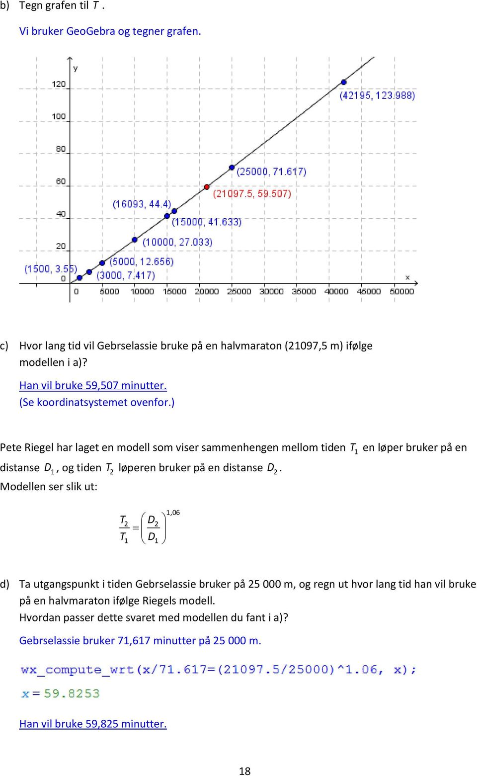 ) Pete Riegel har laget en modell som viser sammenhengen mellom tiden T1 en løper bruker på en distanse D 1, og tiden T løperen bruker på en distanse D.