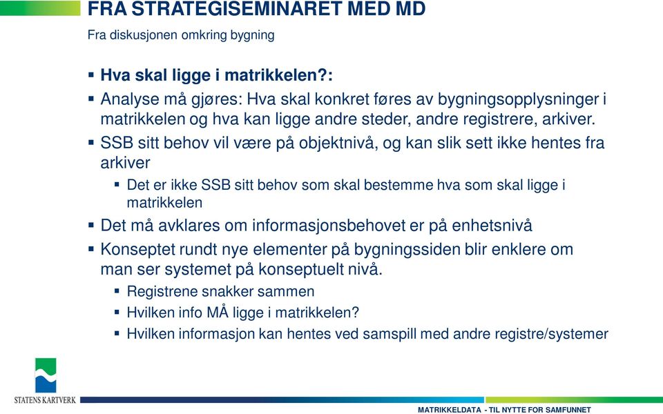 SSB sitt behov vil være på objektnivå, og kan slik sett ikke hentes fra arkiver Det er ikke SSB sitt behov som skal bestemme hva som skal ligge i matrikkelen Det må