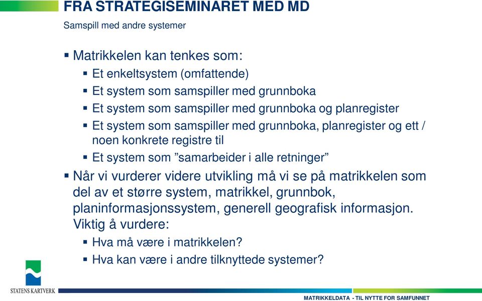 registre til Et system som samarbeider i alle retninger Når vi vurderer videre utvikling må vi se på matrikkelen som del av et større system,