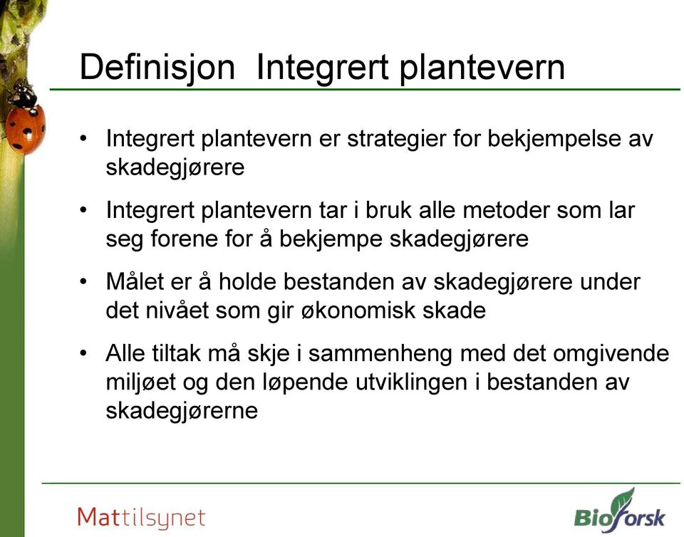 skadegjørere Målet er å holde bestanden av skadegjørere under det nivået som gir økonomisk skade