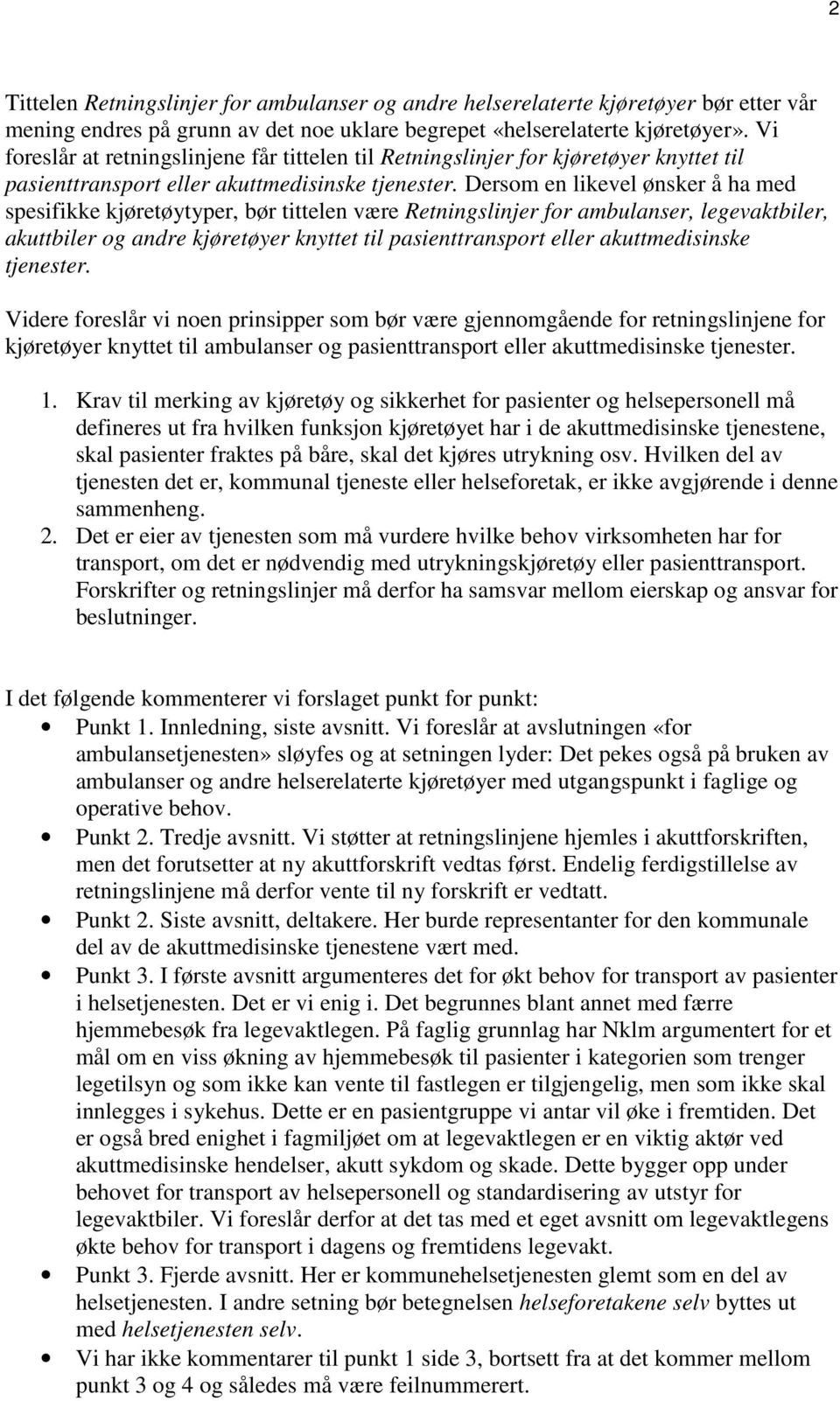 Dersom en likevel ønsker å ha med spesifikke kjøretøytyper, bør tittelen være Retningslinjer for ambulanser, legevaktbiler, akuttbiler og andre kjøretøyer knyttet til pasienttransport eller