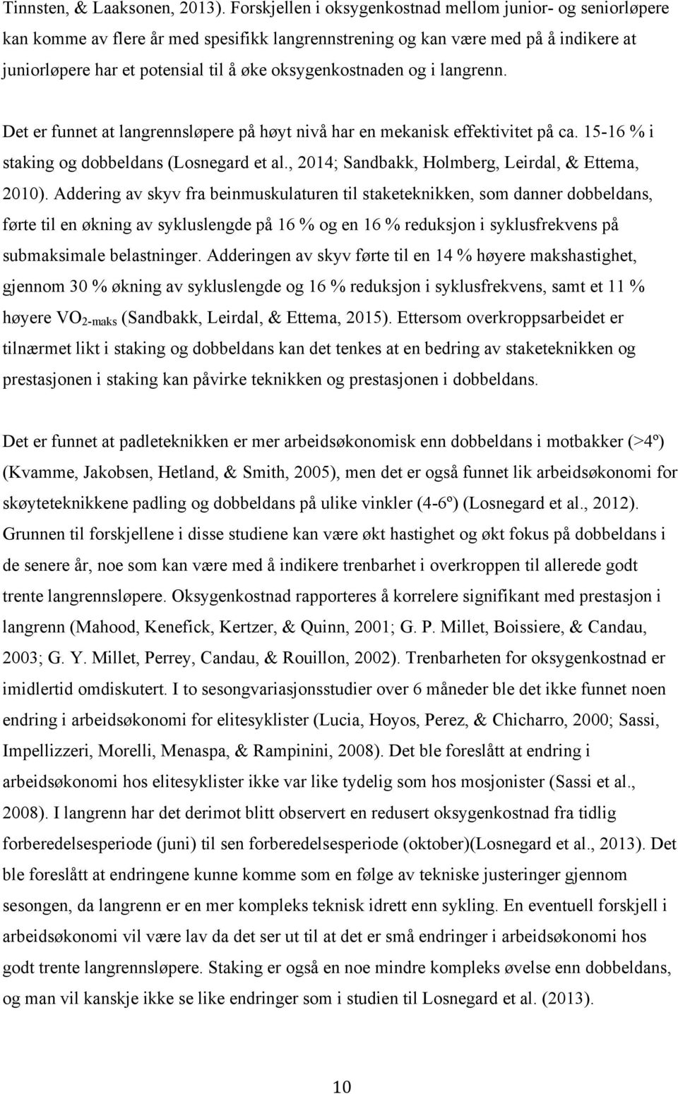 oksygenkostnaden og i langrenn. Det er funnet at langrennsløpere på høyt nivå har en mekanisk effektivitet på ca. 15-16 % i staking og dobbeldans (Losnegard et al.