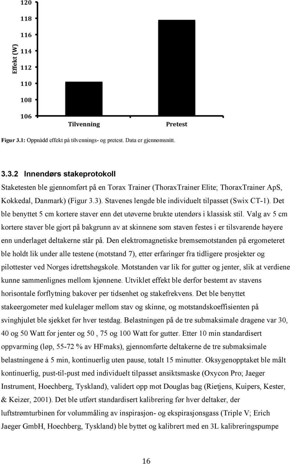 3.2 Innendørs stakeprotokoll Staketesten ble gjennomført på en Torax Trainer (ThoraxTrainer Elite; ThoraxTrainer ApS, Kokkedal, Danmark) (Figur 3.3).