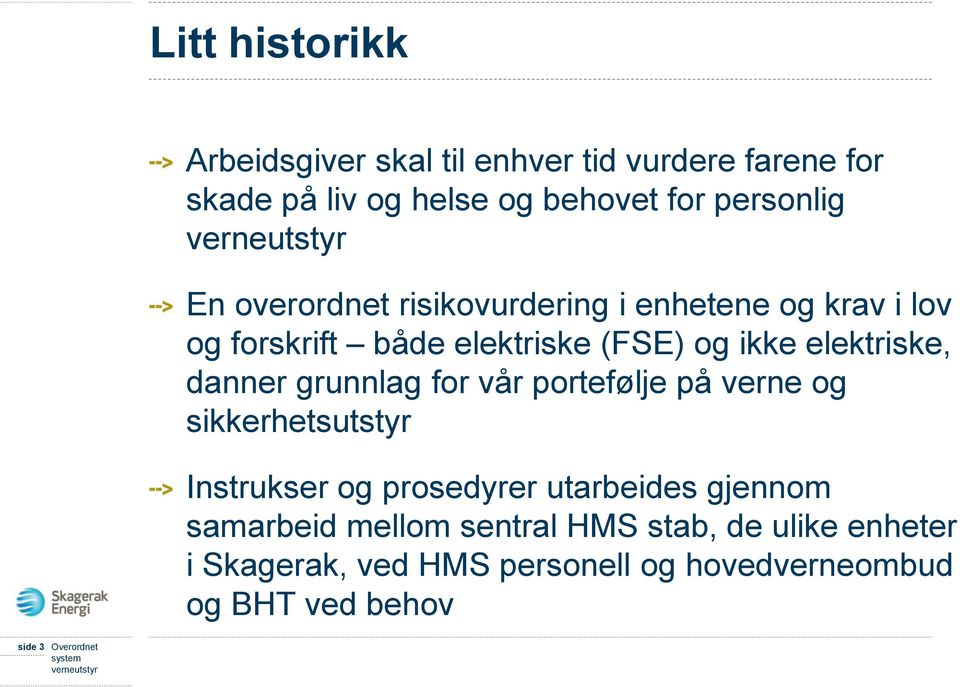 grunnlag for vår portefølje på verne og sikkerhetsutstyr Instrukser og prosedyrer utarbeides gjennom samarbeid