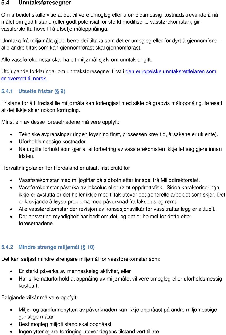 Alle vassførekomstar skal ha eit sjølv om unntak er gitt. Utdjupande forklaringar om unntaksføresegner finst i den europeiske unntaksrettleiaren som er oversett til norsk. 5.4.