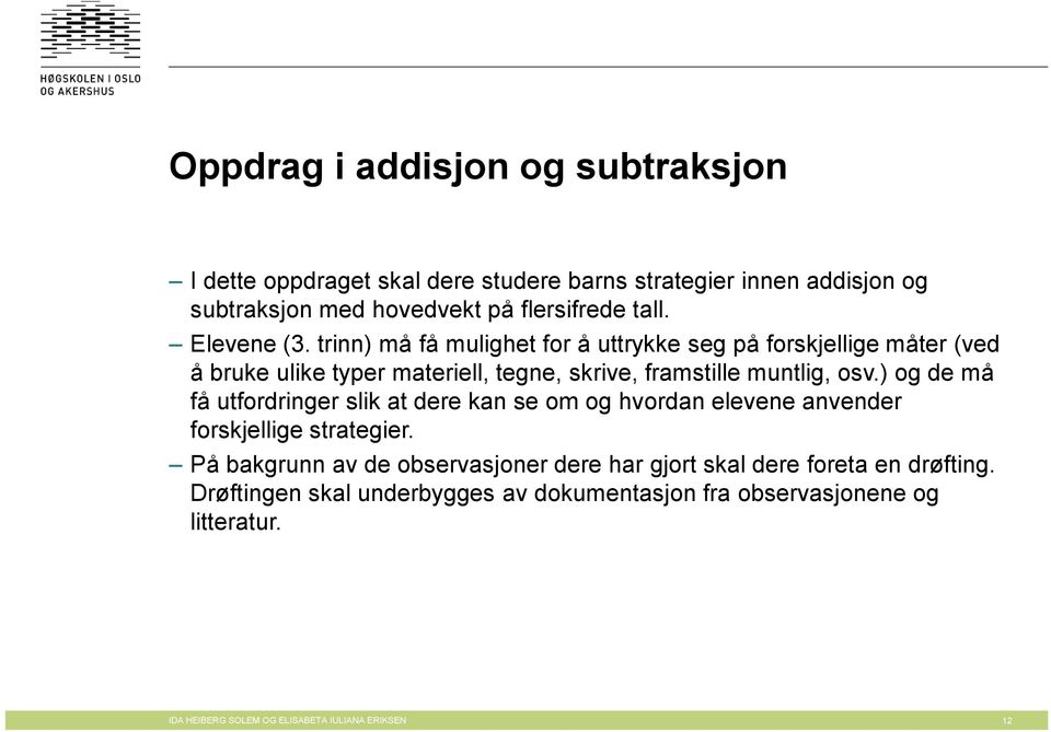 ) og de må få utfordringer slik at dere kan se om og hvordan elevene anvender forskjellige strategier.