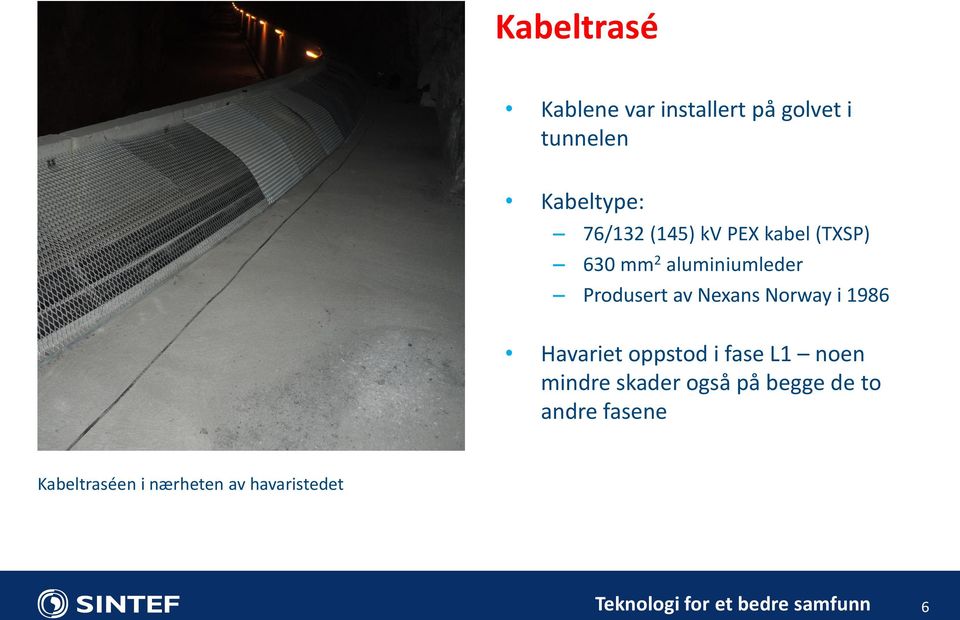 i 1986 Havariet oppstod i fase L1 noen mindre skader også på begge de to