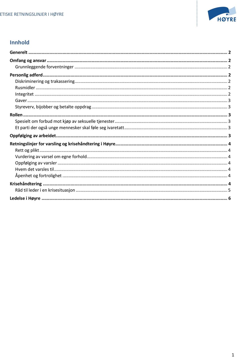 .. 3 Et parti der også unge mennesker skal føle seg ivaretatt... 3 Oppfølging av arbeidet... 3 Retningslinjer for varsling og krisehåndtering i Høyre.