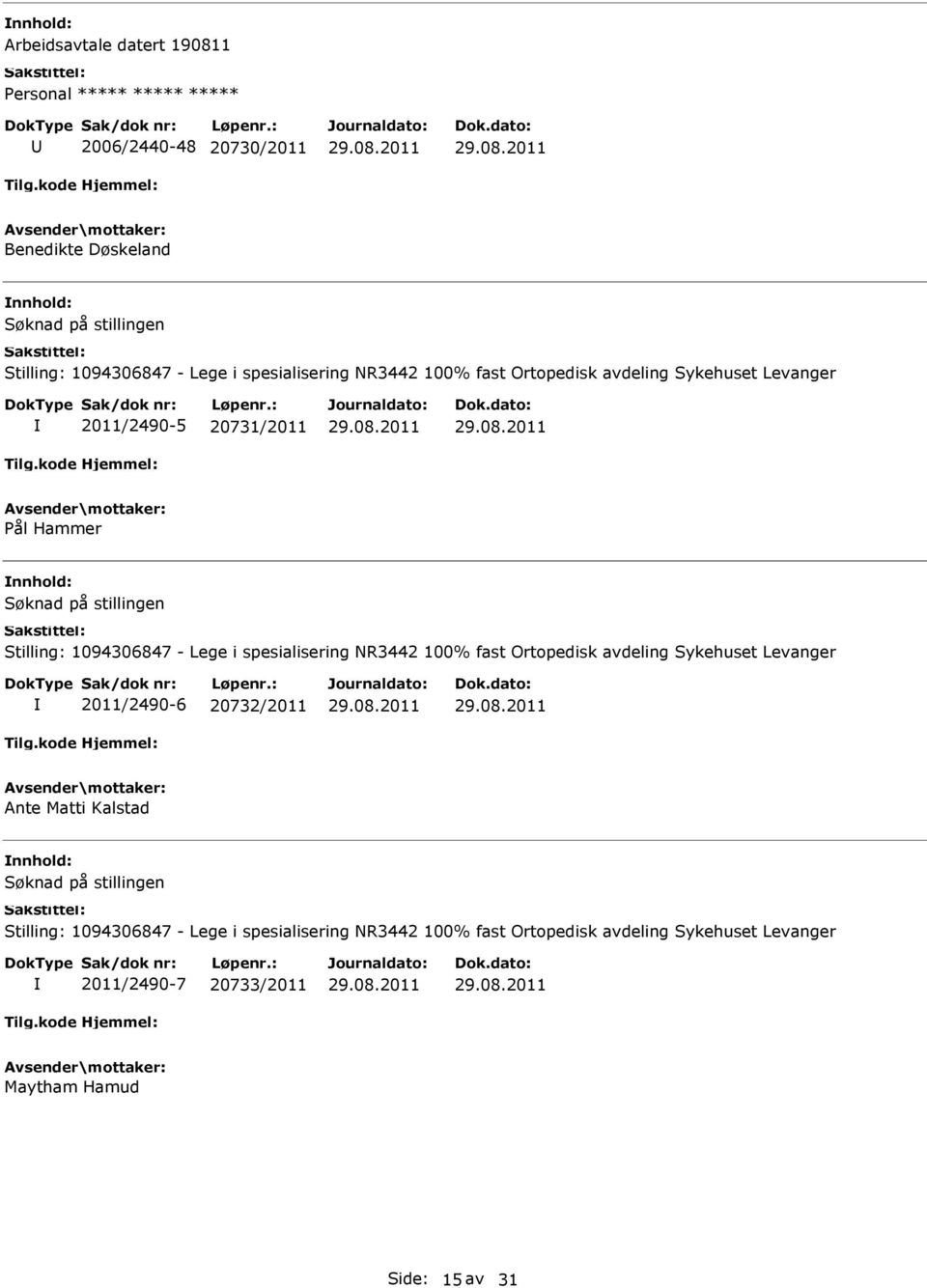 spesialisering NR3442 100% fast Ortopedisk avdeling Sykehuset Levanger 2011/2490-6 20732/2011 Ante Matti Kalstad Stilling: