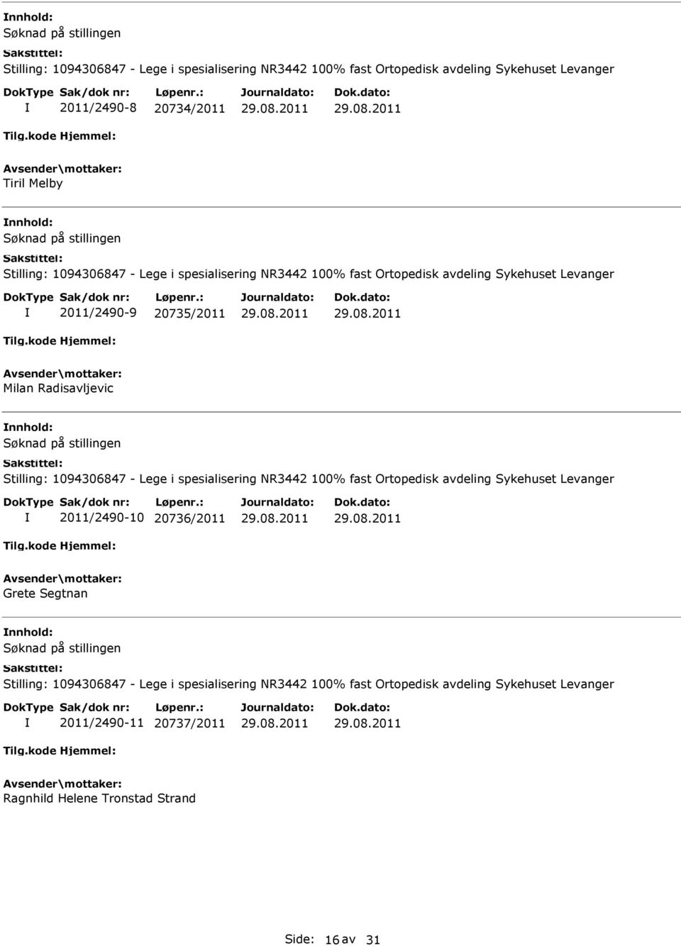 1094306847 - Lege i spesialisering NR3442 100% fast Ortopedisk avdeling Sykehuset Levanger 2011/2490-10 20736/2011 Grete Segtnan Stilling: