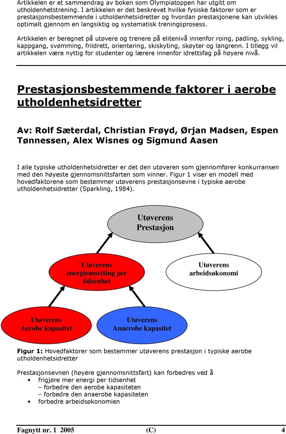 treningsprosess. Artikkelen er beregnet på utøvere og trenere på elitenivå innenfor roing, padling, sykling, kappgang, svømming, friidrett, orientering, skiskyting, skøyter og langrenn.