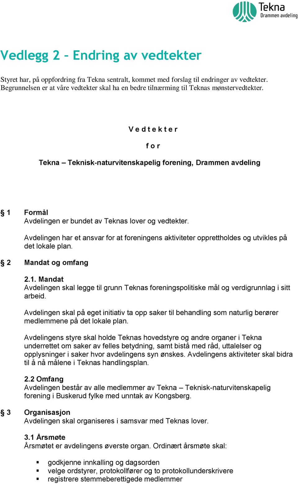 V e d t e k t e r f o r Tekna Teknisk-naturvitenskapelig forening, Drammen avdeling 1 Formål Avdelingen er bundet av Teknas lover og vedtekter.