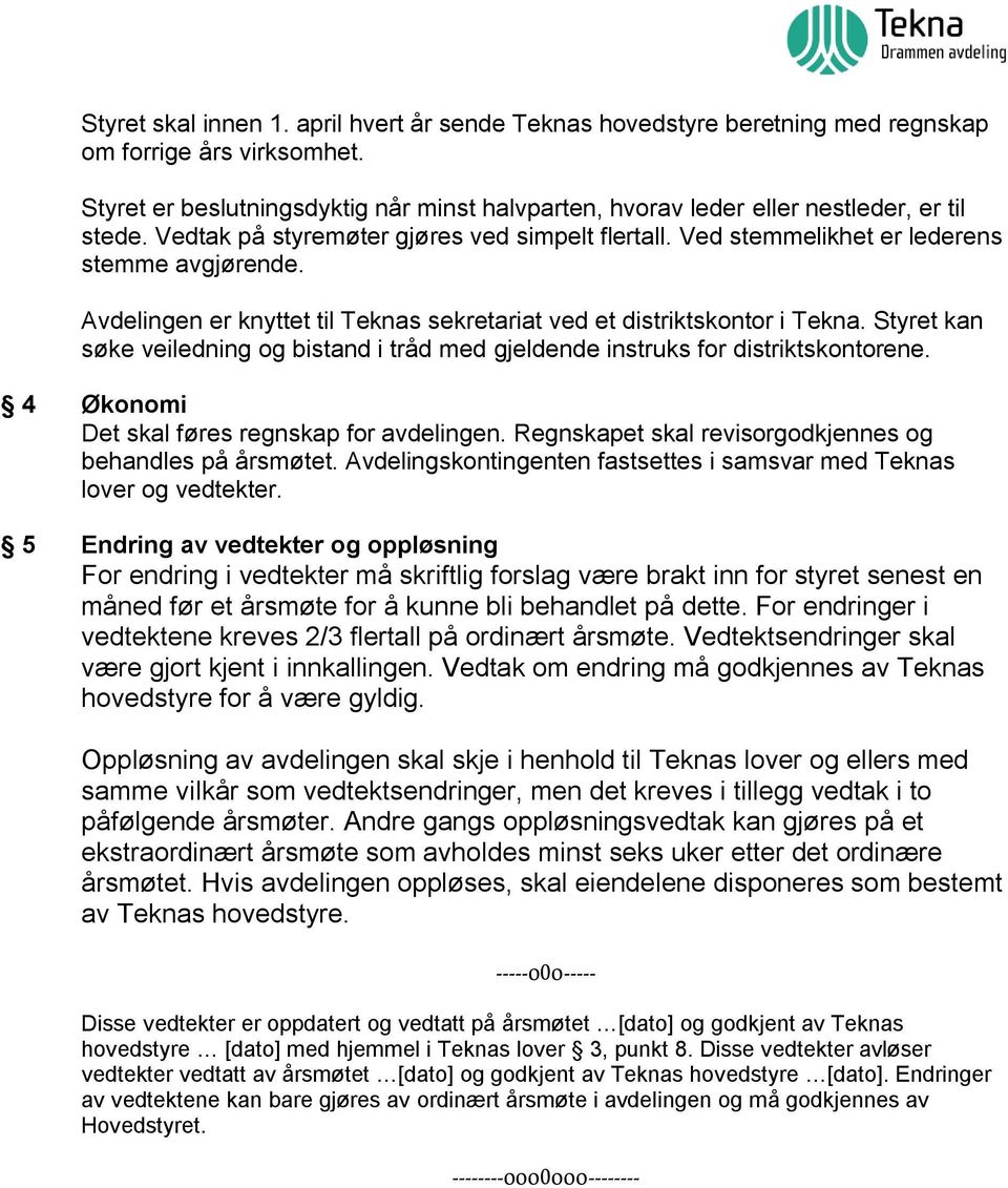 Avdelingen er knyttet til Teknas sekretariat ved et distriktskontor i Tekna. Styret kan søke veiledning og bistand i tråd med gjeldende instruks for distriktskontorene.